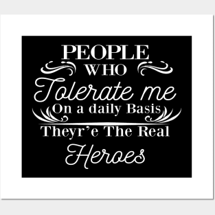 people who tolerate me on a daily basis - The Real Heroes gift shirt Posters and Art